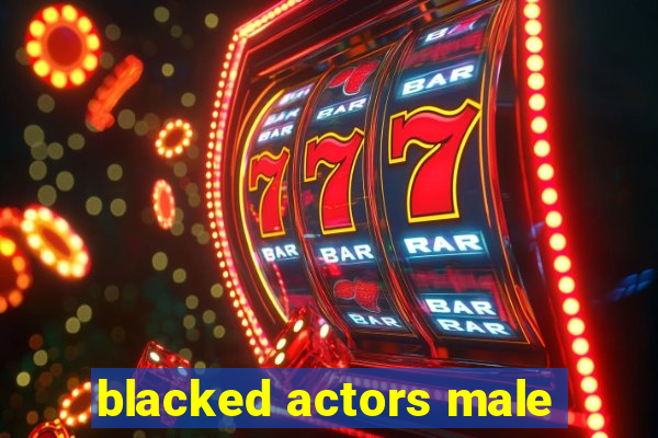 blacked actors male